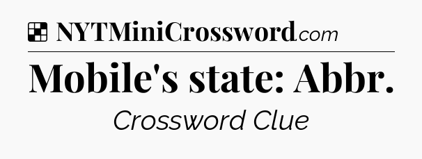 Solution: Mobile's state: Abbr - NYT Crossword