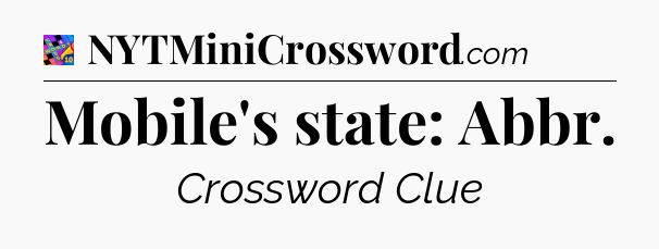 Mobile's state: Abbr Crossword Clue