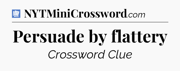 Persuade by flattery Puzzle Page Crossword Clue