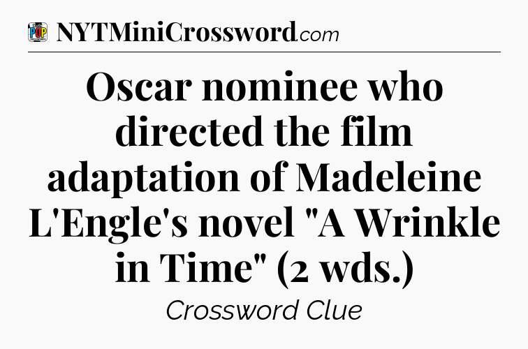 Oscar nominee who directed the film adaptation of Madeleine L'Engle's novel 