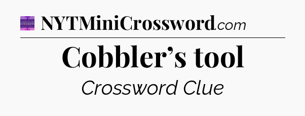 Cobbler’s tool - Thomas Joseph Crossword