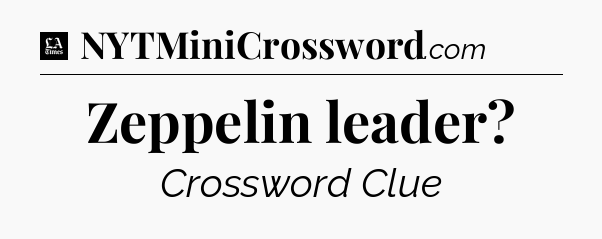 Zeppelin leader - LA Times Crossword