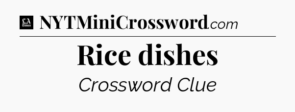 Rice dishes - LA Times Crossword