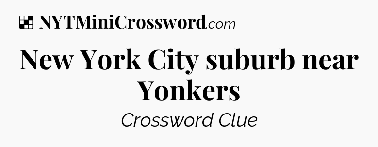 Solution: New York City suburb near Yonkers - NYT Crossword