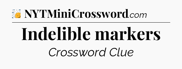 Indelible markers - 7 Little Words