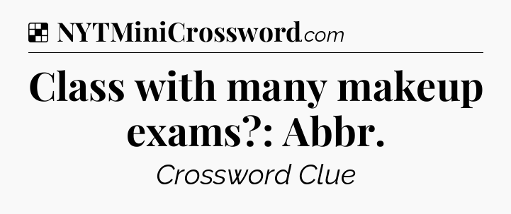 Solution: Class with many makeup exams?: Abbr - NYT Crossword