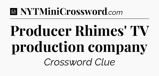 Producer Rhimes' TV production company - LA Times Crossword