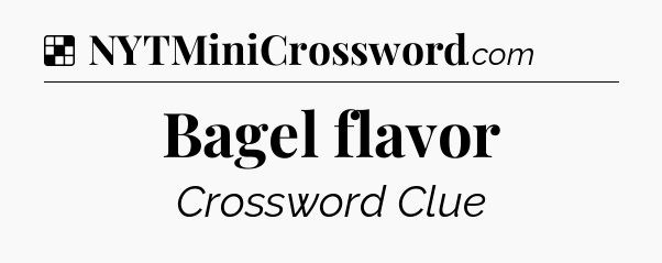 Solution: Bagel flavor - NYT Crossword