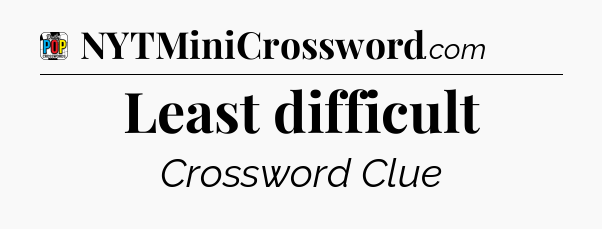 Least difficult Crossword Clue