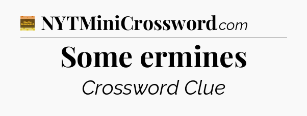 Some ermines crossword clue Eugene Sheffer