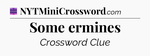 Some ermines - Thomas Joseph Crossword