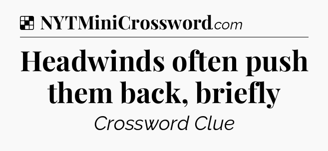 Solution: Headwinds often push them back, briefly - NYT Crossword