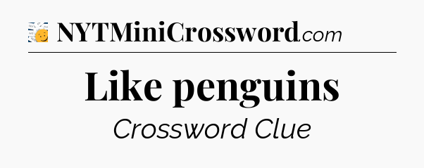 Like penguins - 7 Little Words