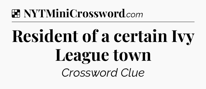 Solution: Resident of a certain Ivy League town - NYT Crossword