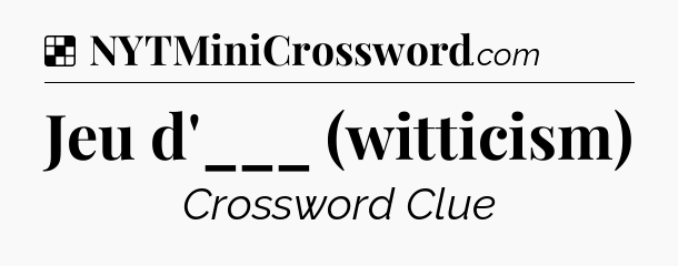 Solution: Jeu d'___ (witticism) - NYT Crossword