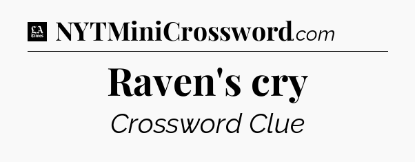 Raven's cry - LA Times Crossword