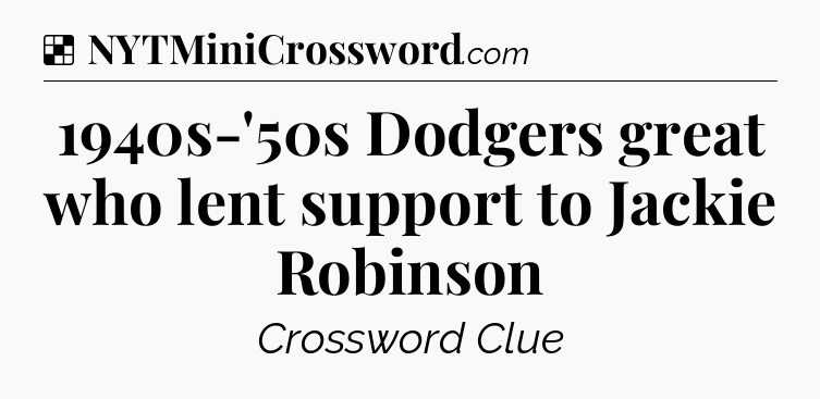 Solution: 1940s-'50s Dodgers great who lent support to Jackie Robinson - NYT Crossword