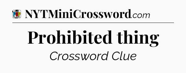 Prohibited thing Crossword Clue
