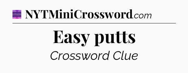 Easy putts - Thomas Joseph Crossword