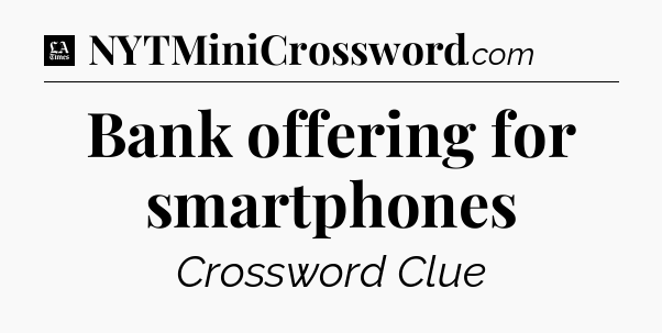 Bank offering for smartphones - LA Times Crossword