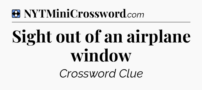 Solution: Sight out of an airplane window - NYT Mini Crossword