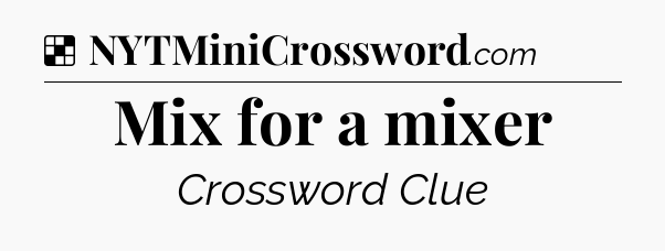 Solution: Mix for a mixer - NYT Crossword