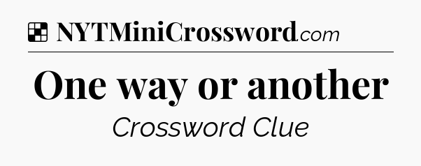 Solution: One way or another - NYT Crossword