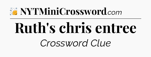 Ruth's chris entree - 7 Little Words