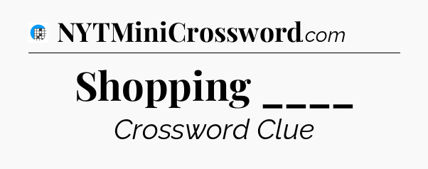 Shopping ____ Crossword Clue