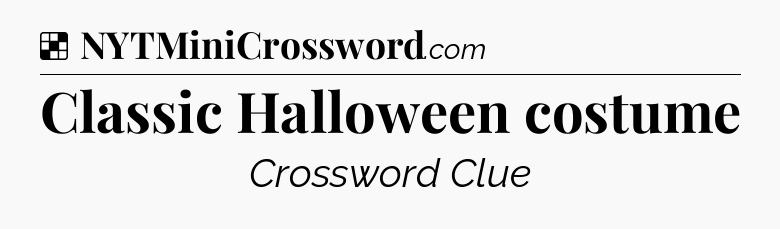 Solution: Classic Halloween costume - NYT Crossword