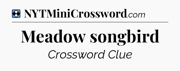Solution: Meadow songbird - NYT Mini Crossword