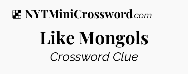Solution: Like Mongols - NYT Crossword