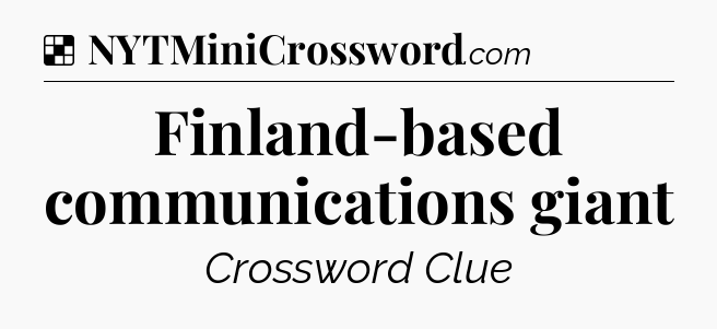 Solution: Finland-based communications giant - NYT Crossword
