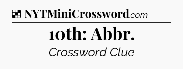 Solution: 10th: Abbr - NYT Crossword