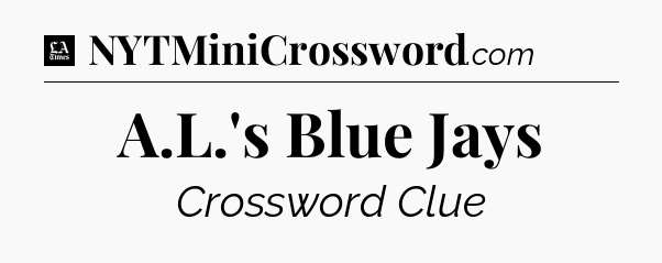 A.L.'s Blue Jays - LA Times Crossword