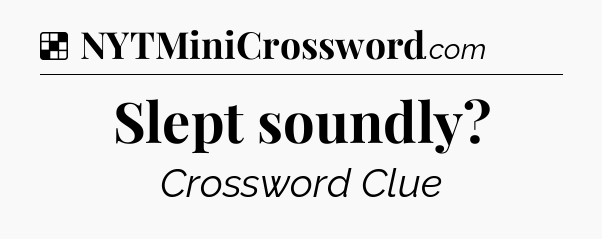 Solution: Slept soundly - NYT Crossword