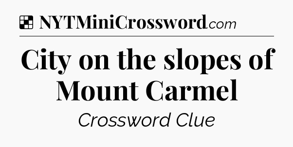 Solution: City on the slopes of Mount Carmel - NYT Crossword