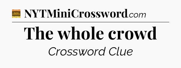 The whole crowd - Eugene Sheffer Crossword