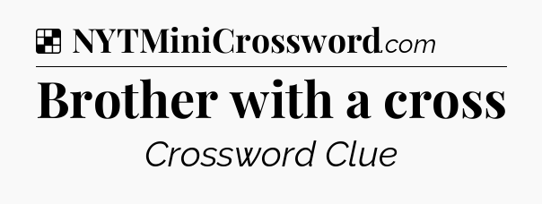 Solution: Brother with a cross - NYT Crossword