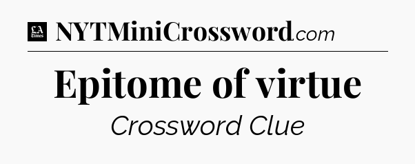 Epitome of virtue - LA Times Crossword