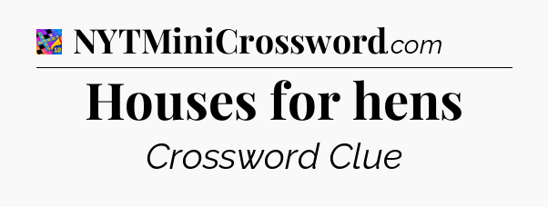 Houses for hens Crossword Clue