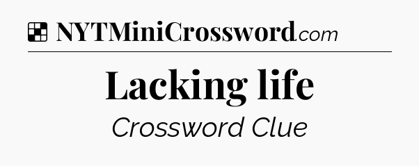Solution: Lacking life - NYT Crossword