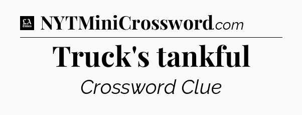 Truck's tankful - LA Times Crossword