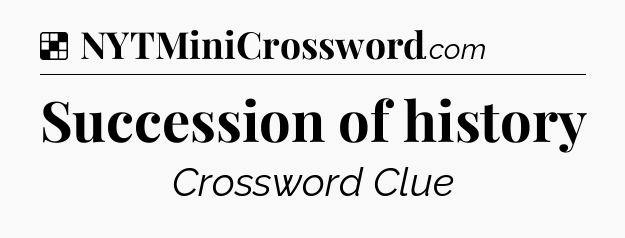 Solution: Succession of history - NYT Crossword
