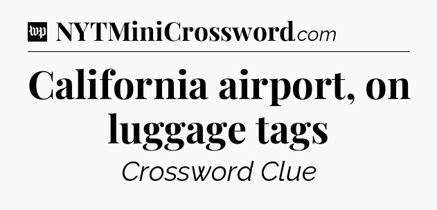 California airport, on luggage tags Crossword Clue