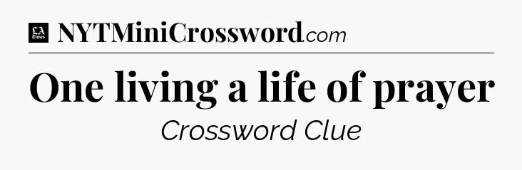 One living a life of prayer - LA Times Crossword