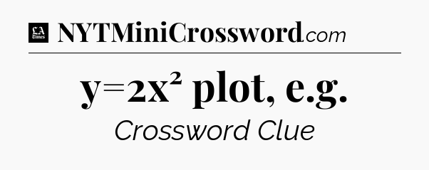 y=2x² plot, e.g - LA Times Crossword