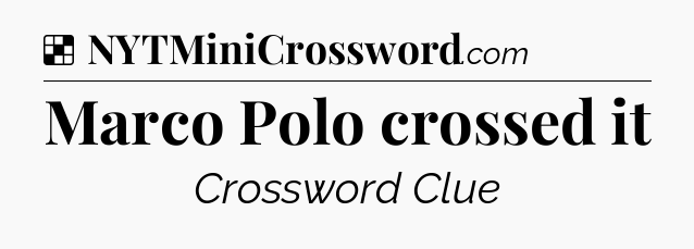 Solution: Marco Polo crossed it - NYT Crossword