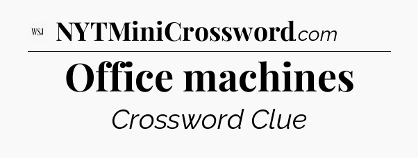 Office machines - WSJ Crossword