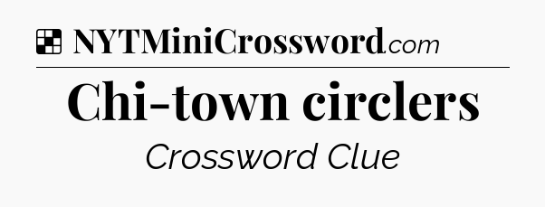 Solution: Chi-town circlers - NYT Crossword